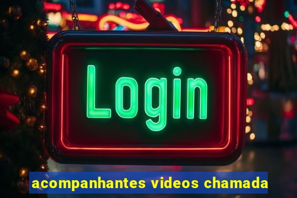 acompanhantes videos chamada